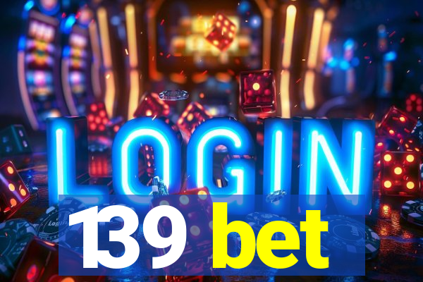 139 bet